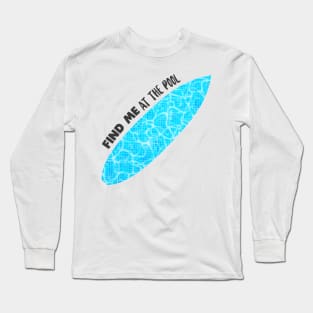 Find me at the pool surfboard design Gift Long Sleeve T-Shirt